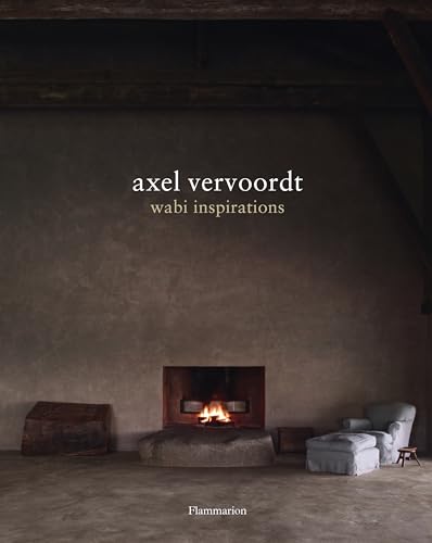 Read Axel Vervoordt: Wabi Inspirations, written by Axel Vervoordt; Tatsuro Miki; Michael Paul