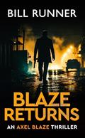 Read Blaze Returns: Axel Blaze Crime Action Thriller Book 1 (Axel Blaze Thriller), written by Bill Runner Read Blaze Returns: Axel Blaze Crime Action Thriller Book 1 (Axel Blaze Thriller), written by Bill Runner
