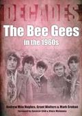 Read The Bee Gees in the 1960s: Decades, written by Andrew Mon Hughes; Grant Walters; Mark Crohan