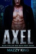 Read Axel: A Blue-Collar Military MMA Fighter Best Friend's Sister Instalove Romance (Blue-Collar Bad Boys Next Door Book 1), written by Mazzy King