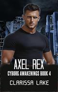 Read Axel Rex (Cyborg Awakenings Book 4), written by Clarissa Lake; Christine Myers