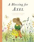 Read A Blessing for Axel: A Personalized Book with Axel's Name!, written by Miles Tucker