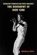 Read Arrow Through the Heart: The Biography of Andy Gibb, written by Matthew Hild