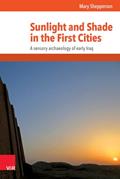 Read Sunlight and Shade in the First Cities: A Sensory Archaeology of Early Iraq (Mundus Orientis) (Mundus Orientis, 1), written by Mary Shepperson