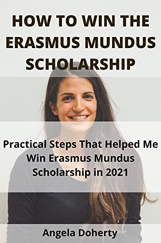 Read HOW TO WIN THE ERASMUS MUNDUS SCHOLARSHIP: Practical Steps That Helped Me Win Erasmus Mundus Scholarship in 2021, written by Angela Doherty