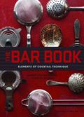 Read The Bar Book: Elements of Cocktail Technique (Cocktail Book with Cocktail Recipes, Mixology Book for Bartending): Elements of Cocktail Technique, written by Jeffrey Morgenthaler