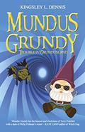 Read Mundus Grundy: Trouble in Grundusland, written by Kingsley L. Dennis