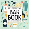 Read The Essential Bar Book for Home Mixologists: Tools, Techniques, and Spirits to Master Cocktails, written by Amy Traynor