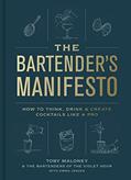 Read The Bartender's Manifesto: How to Think, Drink, and Create Cocktails Like a Pro, written by Toby Maloney; Emma Janzen; The Bartenders of The Violet Hour