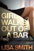 Read Girl Walks Out of a Bar: A Memoir, written by Lisa F. Smith