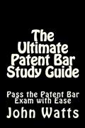 Read The Ultimate Patent Bar Study Guide: Pass the Patent Bar Exam with Ease, written by John Watts Esq.