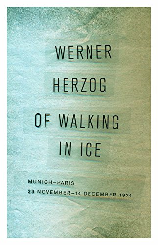 Read Of Walking in Ice: Munich-Paris, 23 November-14 December 1974, written by Werner Herzog