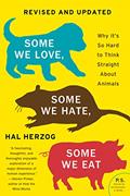 Read Some We Love, Some We Hate, Some We Eat [Second Edition]: Why It's So Hard to Think Straight About Animals, written by Hal Herzog