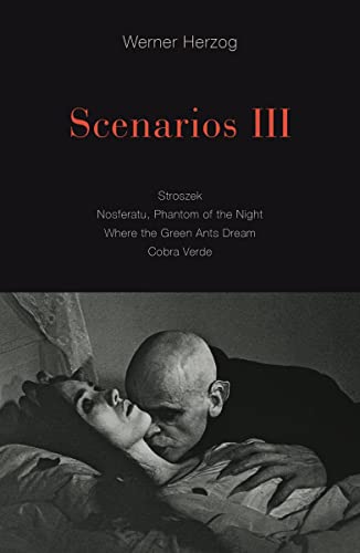 Read Scenarios III: Stroszek; Nosferatu, Phantom of the Night; Where the Green Ants Dream; Cobra Verde, written by Werner Herzog