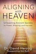 Read Aligning With Heaven: Unleashing Ancient secrets to Power, Blessing and Harvest, written by David Herzog