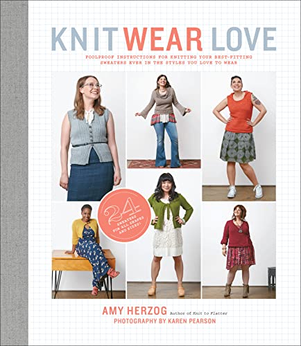 Read Knit Wear Love: Foolproof Instructions for Knitting Your Best-Fitting Sweaters Ever in the Styles You Love to Wear, written by Amy Herzog