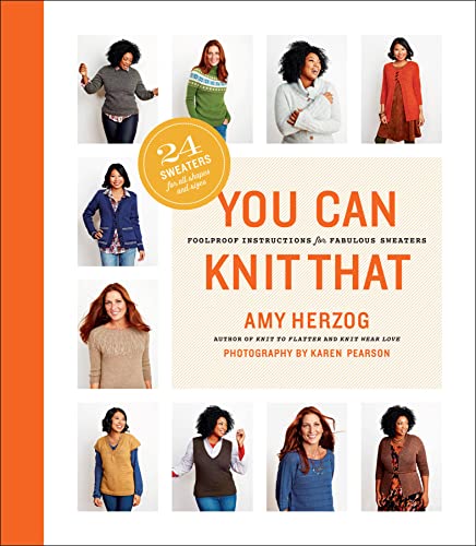 Read You Can Knit That: Foolproof Instructions for Fabulous Sweaters, written by Amy Herzog Read You Can Knit That: Foolproof Instructions for Fabulous Sweaters, written by Amy Herzog