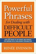 Read Powerful Phrases for Dealing with Difficult People, written by Renee Evenson