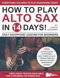 Read How to Play Alto Sax in 14 Days: Daily Saxophone Lessons for Beginners (Play Music in 14 Days), written by Aaron Gardner