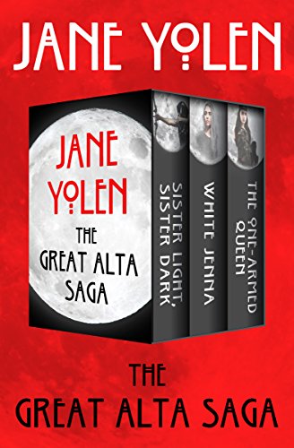 Read The Great Alta Saga: Sister Light, Sister Dark; White Jenna; and The One-Armed Queen, written by Jane Yolen