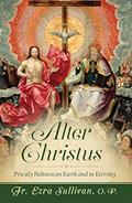 Read Alter Christus: Priestly Holiness on Earth and in Eternity, written by Fr. Ezra Sullivan Read Alter Christus: Priestly Holiness on Earth and in Eternity, written by Fr. Ezra Sullivan