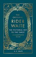 Read The Original Rider Waite: The Pictorial Key To The Tarot: An Illustrated Guide, written by A E Waite