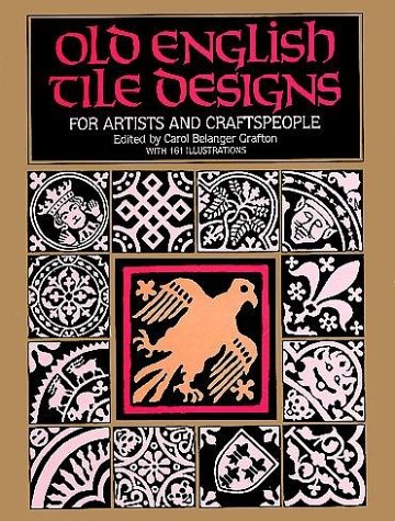 Read Old English Tile Designs for Artists and Craftspeople (Dover Pictorial Archive Series), written by Carol Belanger Grafton