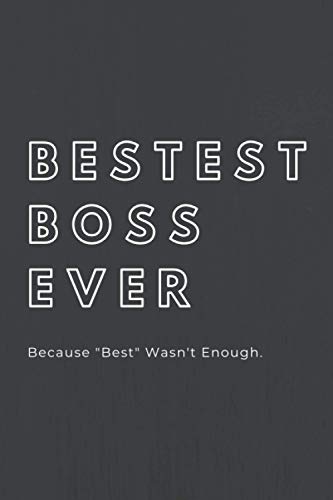 Read Bestest Boss Ever - Because, "best" wasn't enough: 6x9 matt-finish journal for Boss's day funny gag gift dairy notebook, written by Dreamy Vibes Publishing