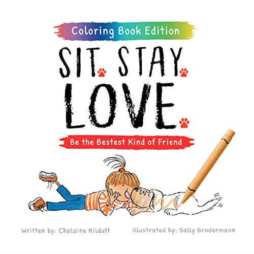 Read Sit. Stay. Love: Be the Bestest Kind of Friend, Coloring Book Edition, written by Chalaine Kilduff