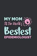 Read My Mom is The World's Bestest Epidemiologist: Journal, Notebook, Epidemiology Gifts, Epidemiologist Gifts, Blank Lined Journal With Matte Finish, written by Epidemiology Gifts Journals