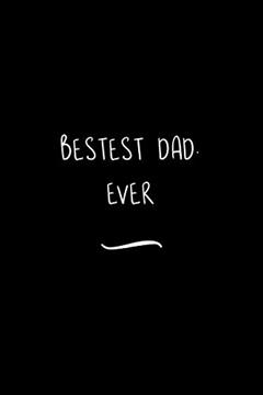 Bestest Dad. Ever: Funny Office Notebook/Journal For Women/Men/Coworkers/Boss/Business Woman/Funny office work desk humor/ Stress Relief Anger Management Journal(6x9 inch), written by Edna A. Green