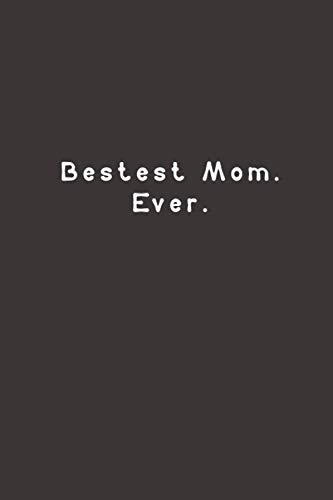 Read Bestest Mom. Ever.: Funny Lined Journal Notebook, written by black paper