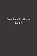 Read Bestest Mom. Ever.: Funny Lined Journal Notebook, written by black paper