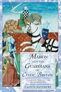 Read Mabon and the Guardians of Celtic Britain: Hero Myths in the Mabinogion, written by Caitlin Matthews; Caitlín Matthews