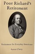 Read Poor Richard's Retirement: Retirement for Everyday Americans, written by Aaron Clarey