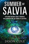 Read Summer of Salvia: Exploring Nature's Most Powerful Hallucinogen and the Fabric of Existence, written by Jason Cole