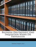 Read Bildnisse Der Freyheit Und Inquisition Wider Die Freygeister. (English and German Edition), written by Thomas Aquin Jost
