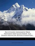 Read Richtigere Gedanken Über Freyheit Und Gleichheit, ALS Deren Heutigen Revolutionisten..., written by Alois Von Schintling