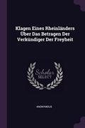 Read Klagen Eines Rheinländers Über Das Betragen Der Verkündiger Der Freyheit, written by Anonymous