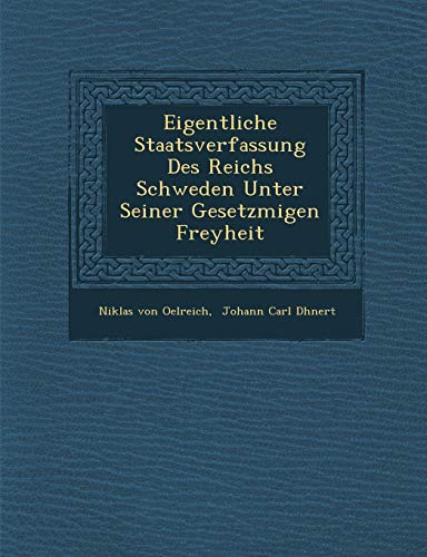 Read Eigentliche Staatsverfassung Des Reichs Schweden Unter Seiner Gesetzm??igen Freyheit, written by Niklas Von Oelreich