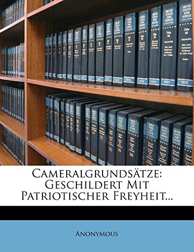 Read Cameralgrundsätze: Geschildert mit patriotischer Freyheit. (German Edition), written by Anonymous