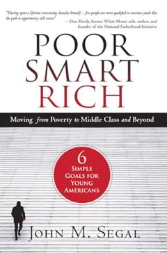 Poor Smart Rich: Moving from Poverty to Middle Class and Beyond, written by John M Segal