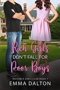 Read Rich Girls Don't Fall For Poor Boys (Invisible Girls Club, Book 7), written by Emma Dalton Read Rich Girls Don't Fall For Poor Boys (Invisible Girls Club, Book 7), written by Emma Dalton