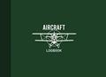 Read Aircraft Logbook: Aircraft Record Journal, Aircraft Maintenance Record Book, Aircraft Journal, 110 Pages, Dark Green Cover (8.25"x6"), written by Graphyco Publishing