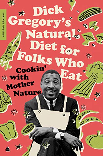 Read Dick Gregory's Natural Diet for Folks Who Eat: Cookin' with Mother Nature, written by Dick Gregory; James R. McGraw