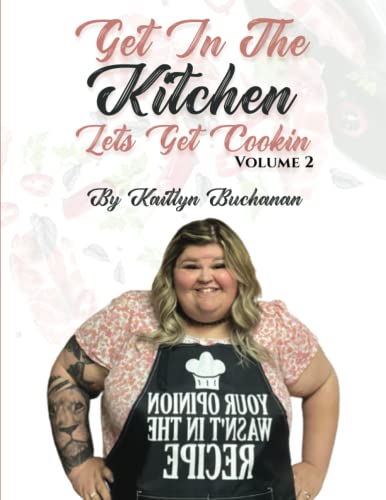 Read Get In The Kitchen...Lets Get Cookin': Volume 2, written by Kaitlyn Buchanan
