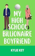 Read My High School Billionaire Boyfriend : A Rich Boy Poor Girl Sweet YA & Teen Romance (Boyfriend Series (River Valley High)), written by Kylie Key