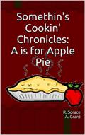 Read Somethin's Cookin' Chronicles: A is for Apple Pie (The Somethin's Cookin' Chronicles Book 1), written by R. Sorace; A. Grant