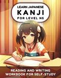 Read Learn Japanese Kanji N5: Reading and Writing Workbook for Self-Study (Learn Japanese Hiragana, Katakana and Kanji), written by Lilas Lingvo