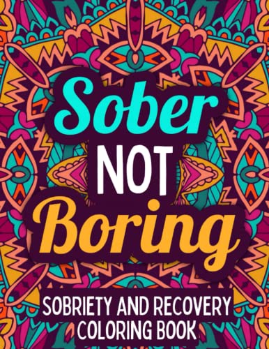 Read Sober Not Boring: Sobriety & Recovery Coloring Book | Alcohol Anonymous | Meditative Affirmation Slogans and Quotes | Addiction Recovery Gifts for Men and Women, written by Purestone Publications